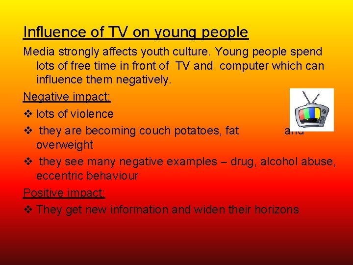 Influence of TV on young people Media strongly affects youth culture. Young people spend