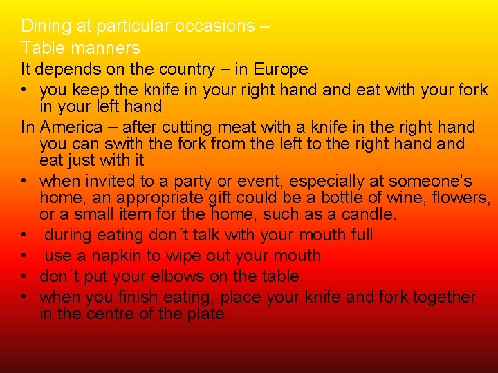 Dining at particular occasions – Table manners It depends on the country – in