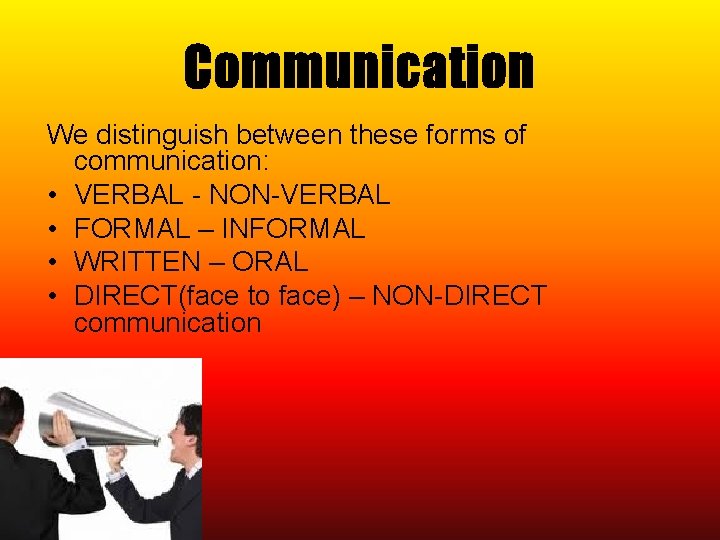 Communication We distinguish between these forms of communication: • VERBAL - NON-VERBAL • FORMAL