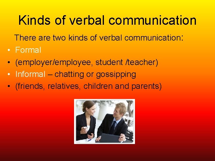 Kinds of verbal communication • • There are two kinds of verbal communication: Formal