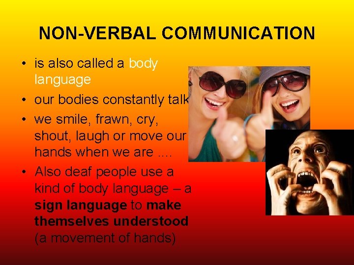 NON-VERBAL COMMUNICATION • is also called a body language • our bodies constantly talk