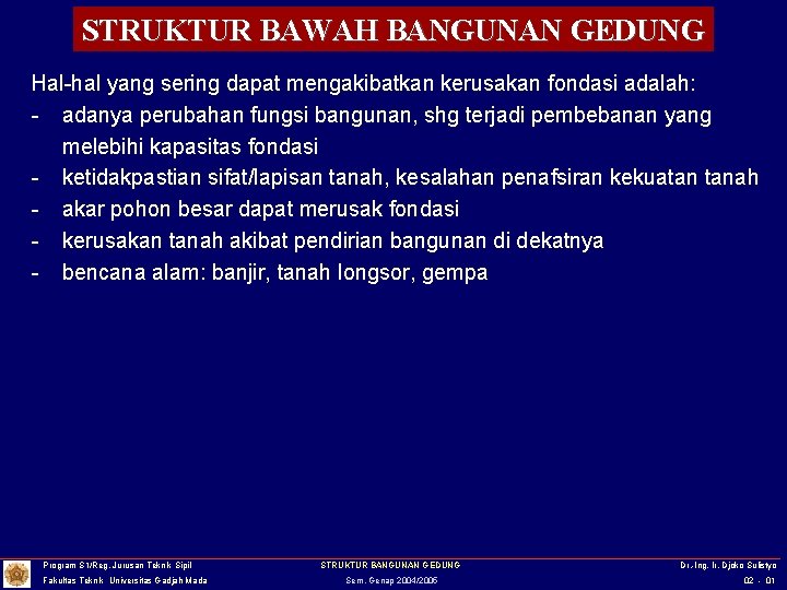 STRUKTUR BAWAH BANGUNAN GEDUNG Hal-hal yang sering dapat mengakibatkan kerusakan fondasi adalah: - adanya