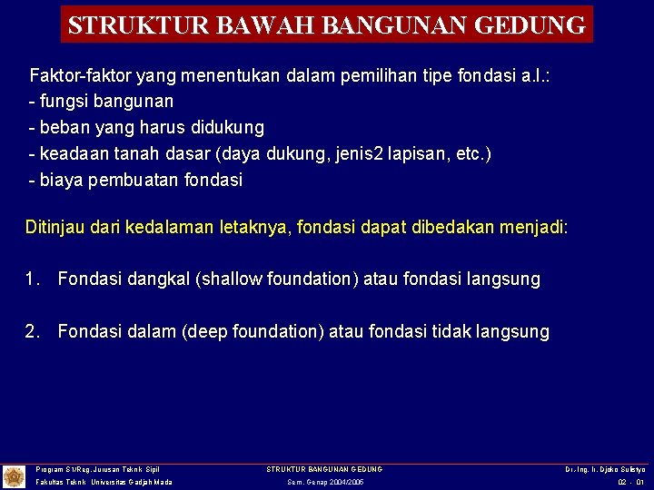 STRUKTUR BAWAH BANGUNAN GEDUNG Faktor-faktor yang menentukan dalam pemilihan tipe fondasi a. l. :