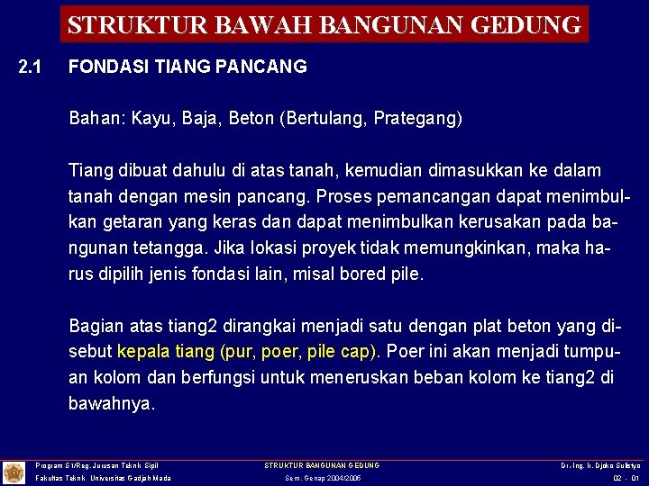 STRUKTUR BAWAH BANGUNAN GEDUNG 2. 1 FONDASI TIANG PANCANG Bahan: Kayu, Baja, Beton (Bertulang,