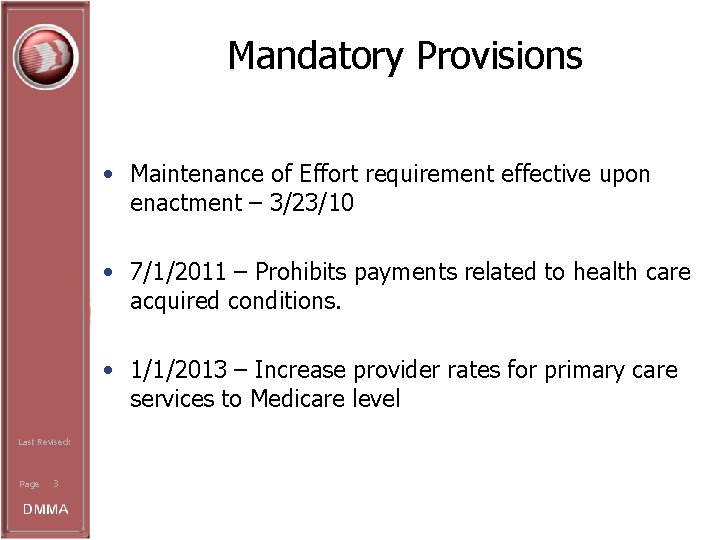 Mandatory Provisions • Maintenance of Effort requirement effective upon enactment – 3/23/10 • 7/1/2011