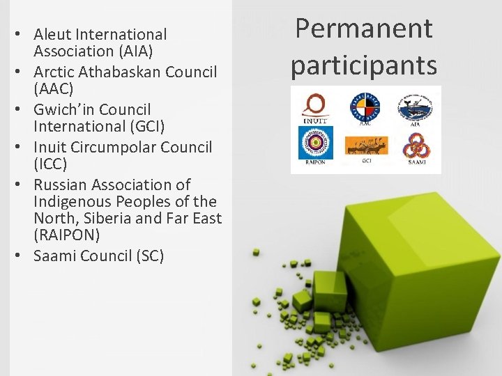  • Aleut International Association (AIA) • Arctic Athabaskan Council (AAC) • Gwich’in Council