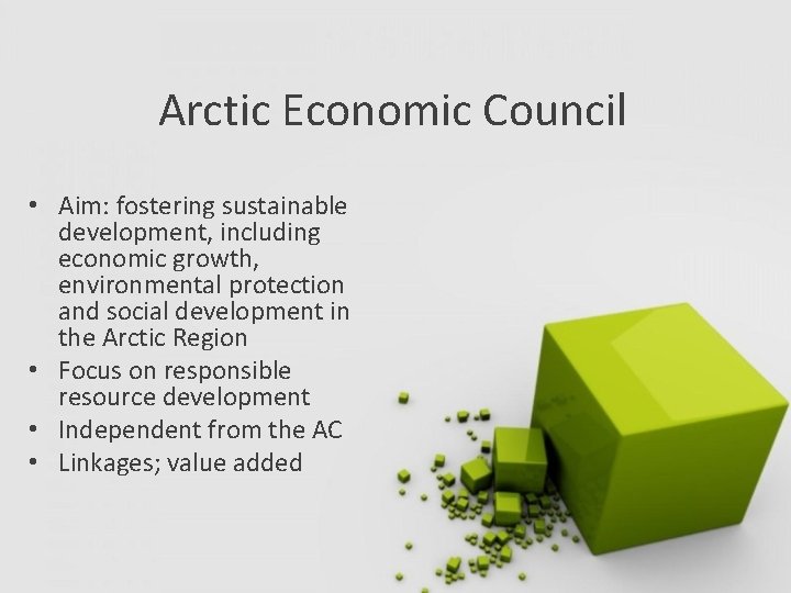 Arctic Economic Council • Aim: fostering sustainable development, including economic growth, environmental protection and