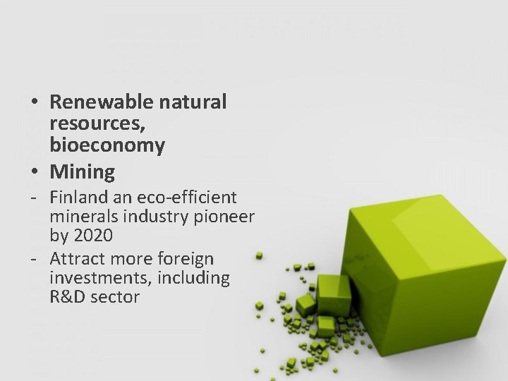  • Renewable natural resources, bioeconomy • Mining - Finland an eco-efficient minerals industry