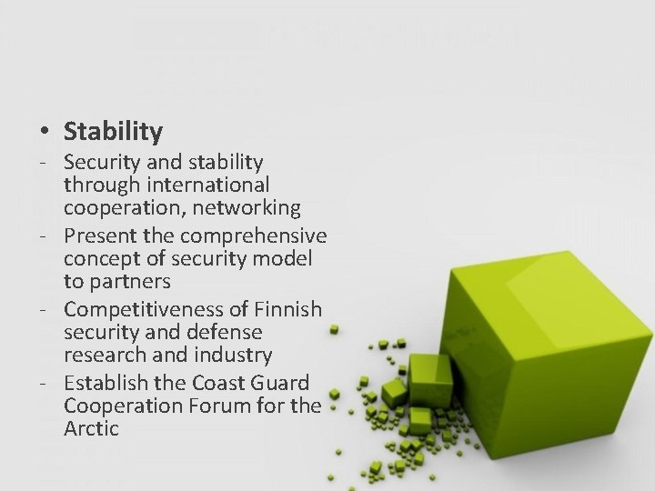  • Stability - Security and stability through international cooperation, networking - Present the