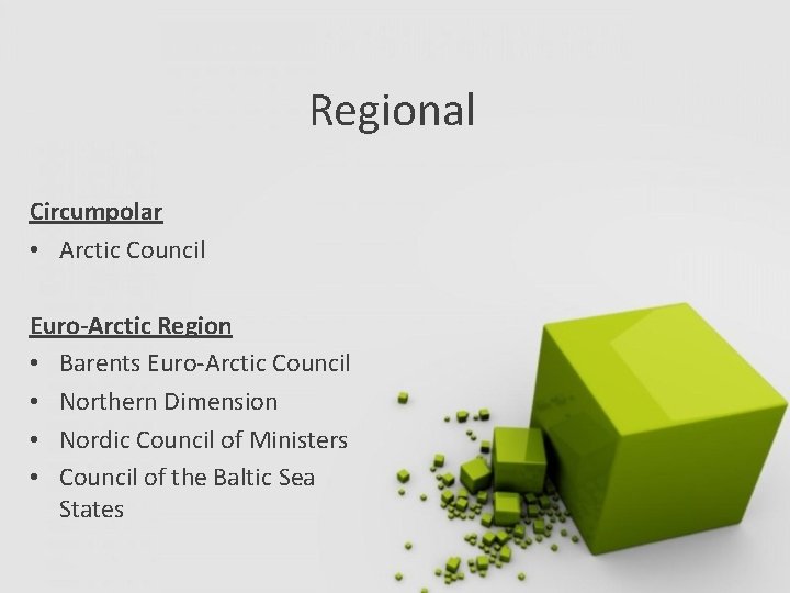 Regional Circumpolar • Arctic Council Euro-Arctic Region • Barents Euro-Arctic Council • Northern Dimension