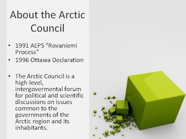 About the Arctic Council • 1991 AEPS ”Rovaniemi Process” • 1996 Ottawa Declaration •