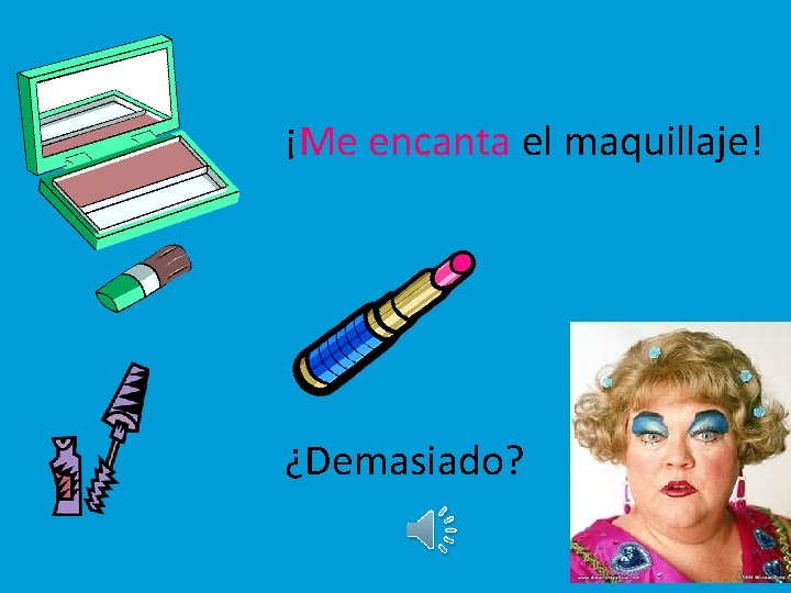 ¡Me encanta el maquillaje! ¿Demasiado? 