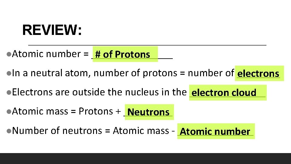 REVIEW: l. Atomic l. In number = ________ # of Protons a neutral atom,