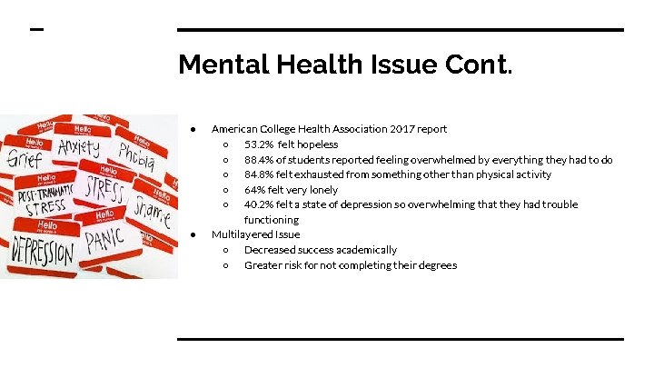 Mental Health Issue Cont. ● ● American College Health Association 2017 report ○ 53.