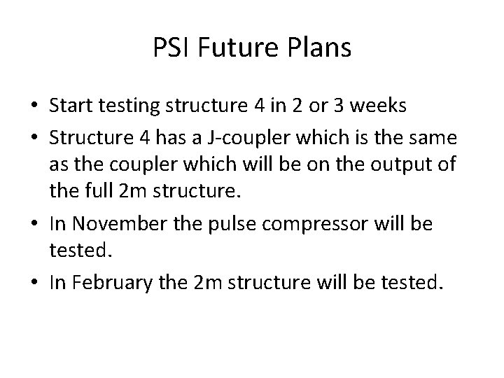 PSI Future Plans • Start testing structure 4 in 2 or 3 weeks •