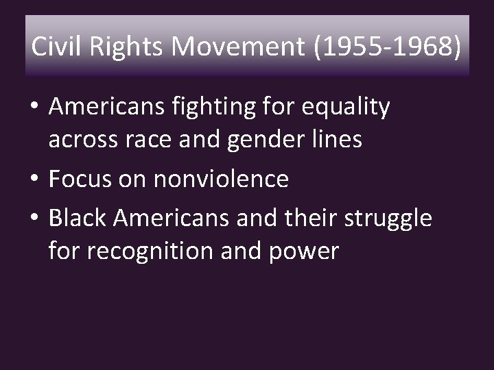 Civil Rights Movement (1955 -1968) • Americans fighting for equality across race and gender