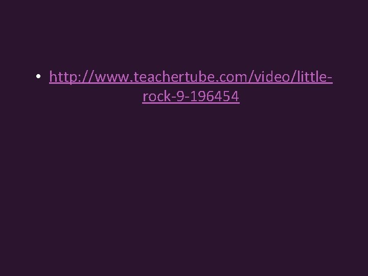  • http: //www. teachertube. com/video/littlerock-9 -196454 