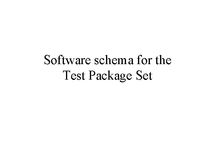 Software schema for the Test Package Set 