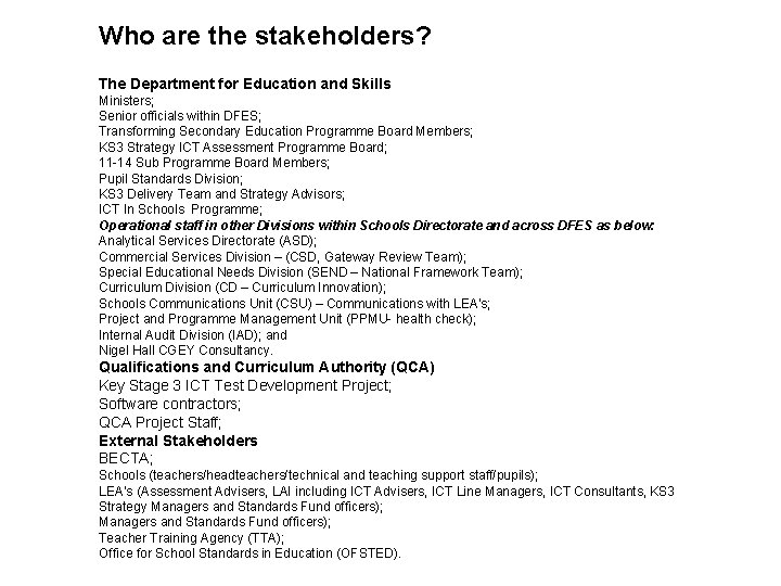 Who are the stakeholders? The Department for Education and Skills Ministers; Senior officials within