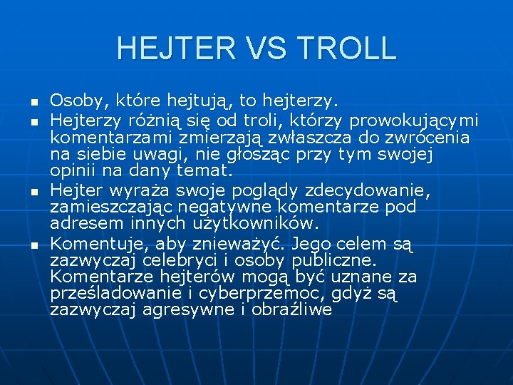 HEJTER VS TROLL n n Osoby, które hejtują, to hejterzy. Hejterzy różnią się od