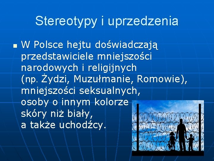Stereotypy i uprzedzenia n W Polsce hejtu doświadczają przedstawiciele mniejszości narodowych i religijnych (np.