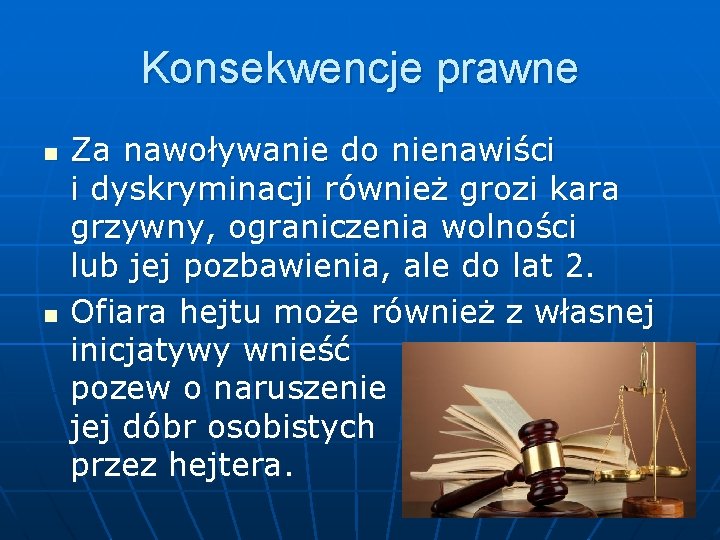 Konsekwencje prawne n n Za nawoływanie do nienawiści i dyskryminacji również grozi kara grzywny,