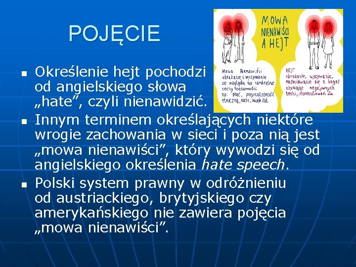 POJĘCIE n n n Określenie hejt pochodzi od angielskiego słowa „hate”, czyli nienawidzić. Innym