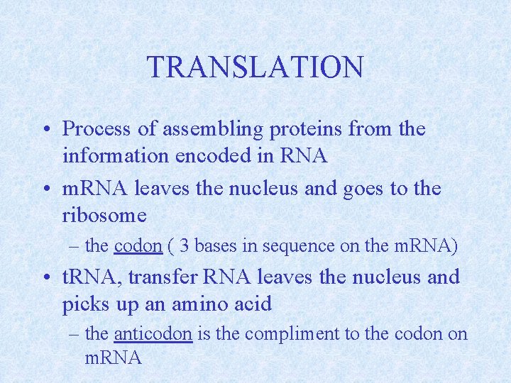 TRANSLATION • Process of assembling proteins from the information encoded in RNA • m.