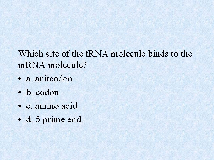 Which site of the t. RNA molecule binds to the m. RNA molecule? •