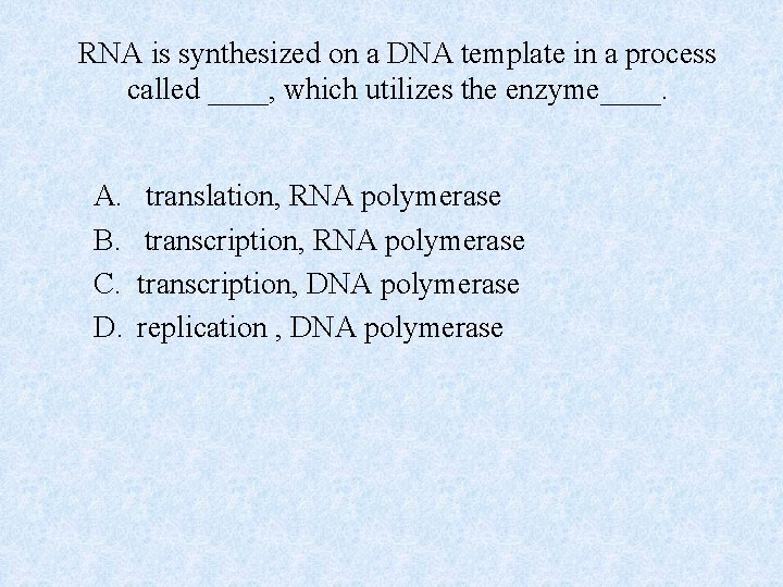 RNA is synthesized on a DNA template in a process called ____, which utilizes