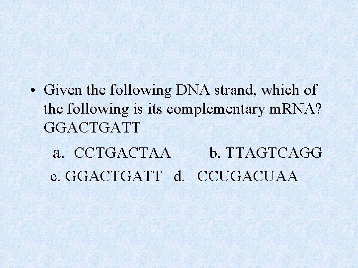  • Given the following DNA strand, which of the following is its complementary