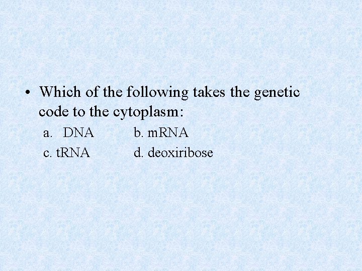  • Which of the following takes the genetic code to the cytoplasm: a.