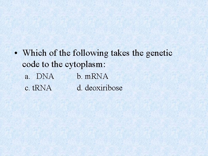  • Which of the following takes the genetic code to the cytoplasm: a.