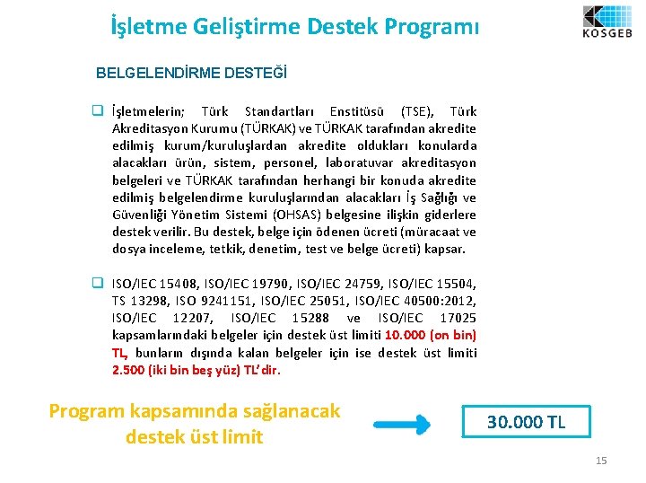İşletme Geliştirme Destek Programı BELGELENDİRME DESTEĞİ q İşletmelerin; Türk Standartları Enstitüsü (TSE), Türk Akreditasyon