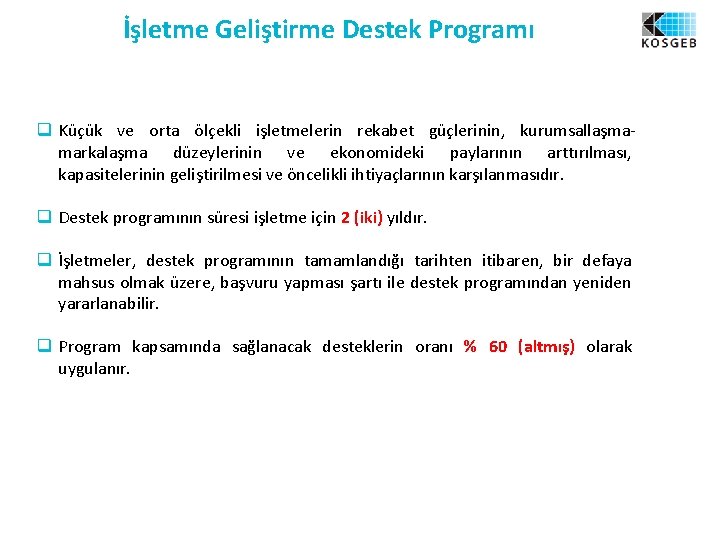 İşletme Geliştirme Destek Programı q Küçük ve orta ölçekli işletmelerin rekabet güçlerinin, kurumsallaşmamarkalaşma düzeylerinin