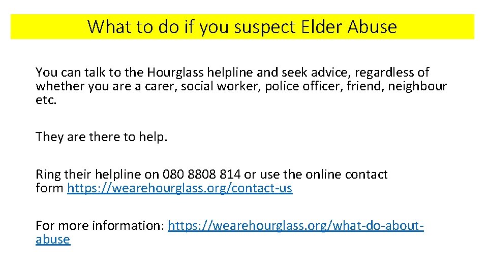 What to do if you suspect Elder Abuse You can talk to the Hourglass