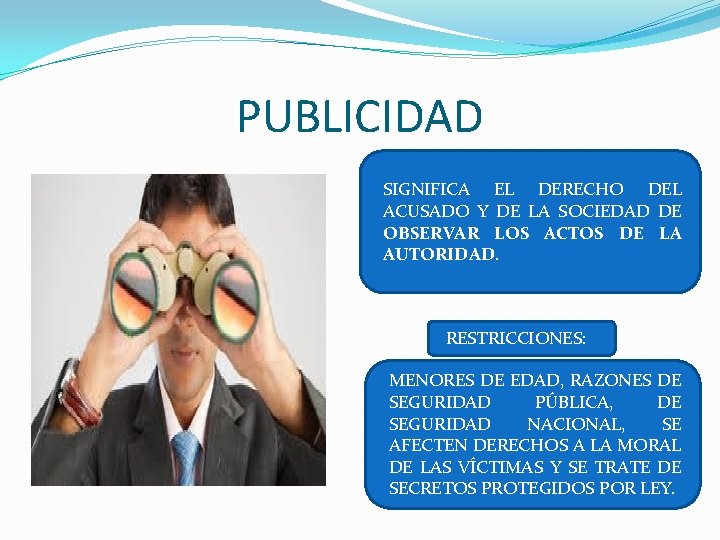 PUBLICIDAD SIGNIFICA EL DERECHO DEL ACUSADO Y DE LA SOCIEDAD DE OBSERVAR LOS ACTOS