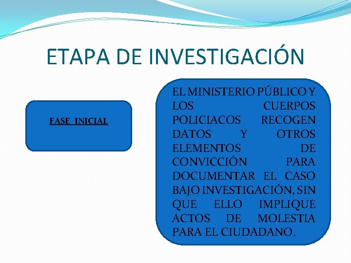 ETAPA DE INVESTIGACIÓN FASE INICIAL EL MINISTERIO PÚBLICO Y LOS CUERPOS POLICIACOS RECOGEN DATOS