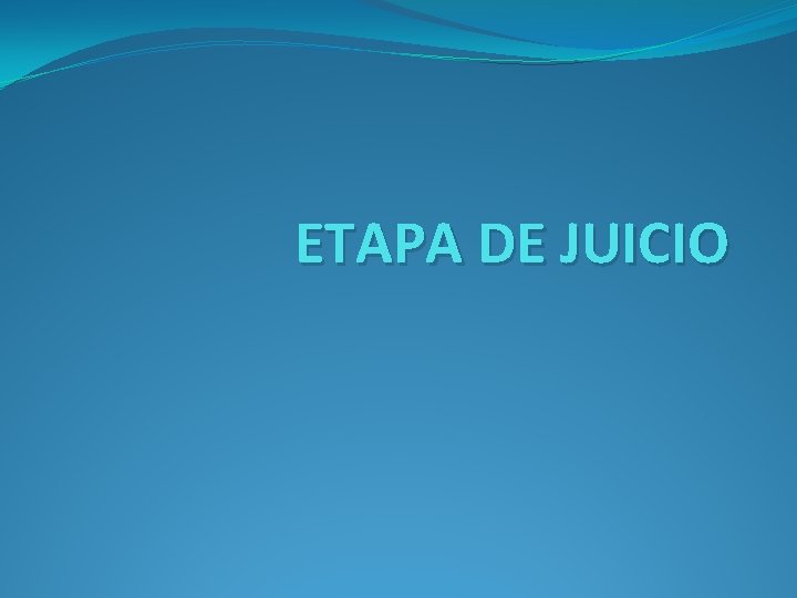 ETAPA DE JUICIO 