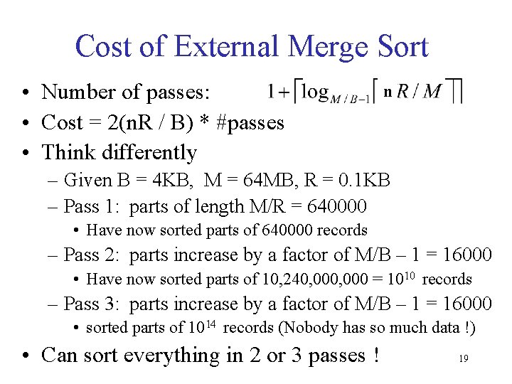 Cost of External Merge Sort • Number of passes: • Cost = 2(n. R