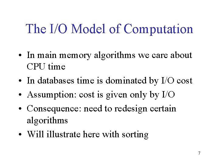 The I/O Model of Computation • In main memory algorithms we care about CPU