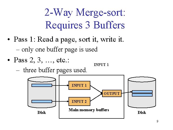 2 -Way Merge-sort: Requires 3 Buffers • Pass 1: Read a page, sort it,