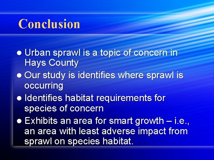 Conclusion l Urban sprawl is a topic of concern in Hays County l Our