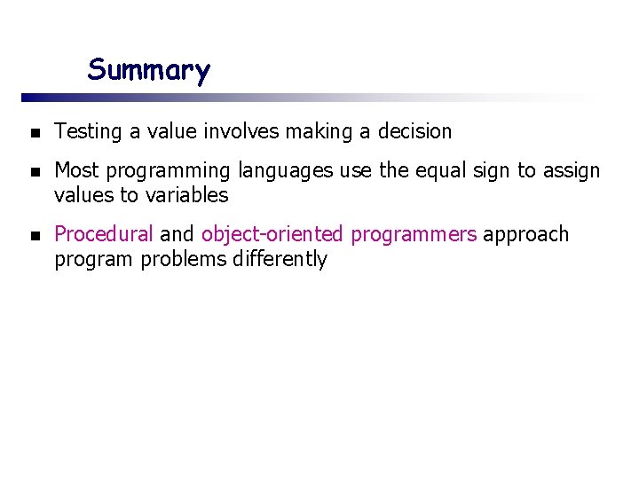 Summary n Testing a value involves making a decision n Most programming languages use