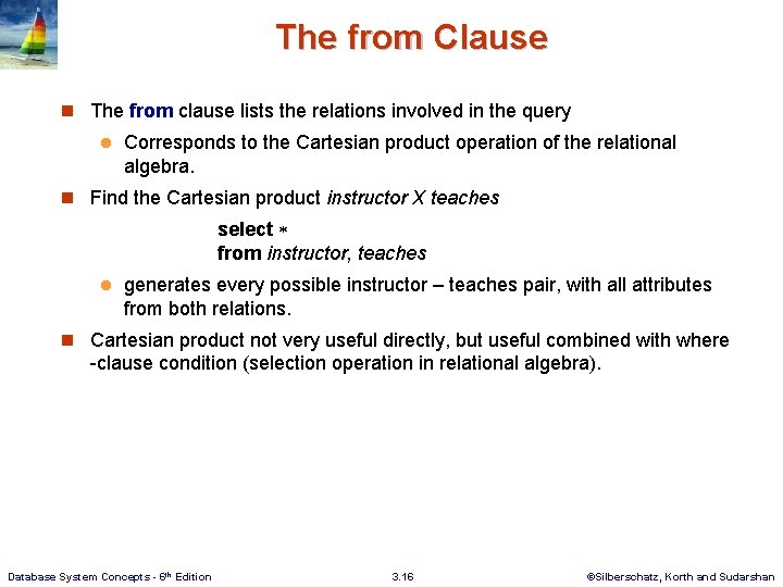 The from Clause n The from clause lists the relations involved in the query