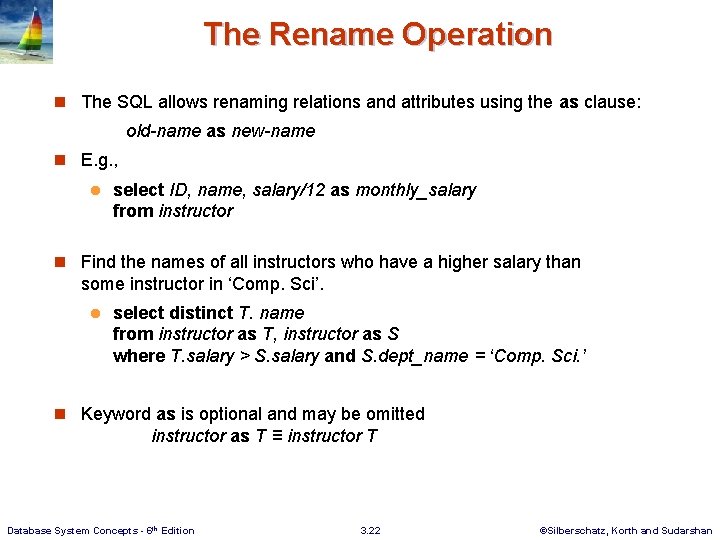 The Rename Operation n The SQL allows renaming relations and attributes using the as