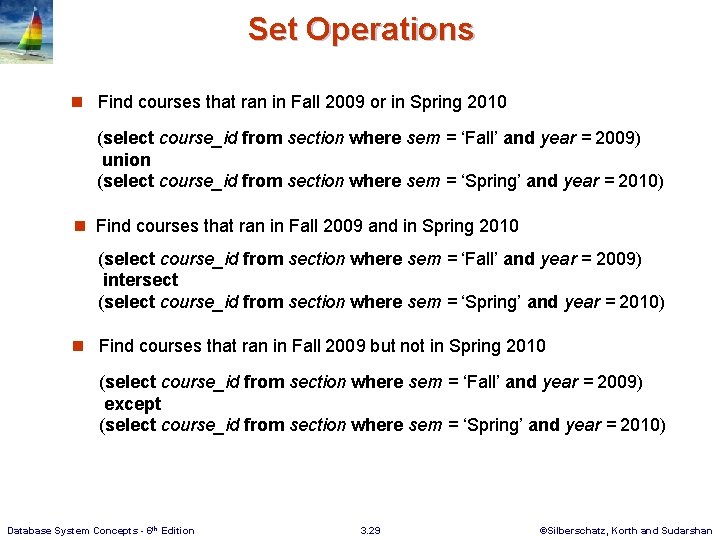 Set Operations n Find courses that ran in Fall 2009 or in Spring 2010