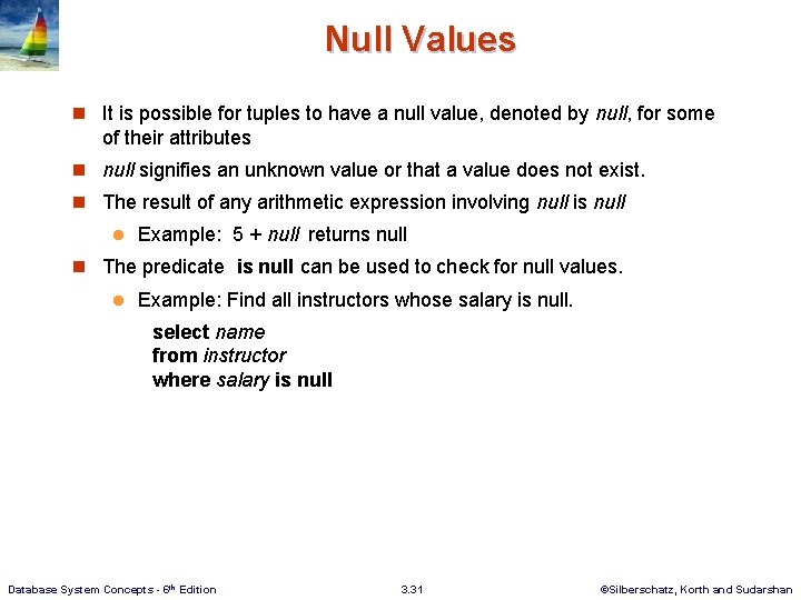 Null Values n It is possible for tuples to have a null value, denoted