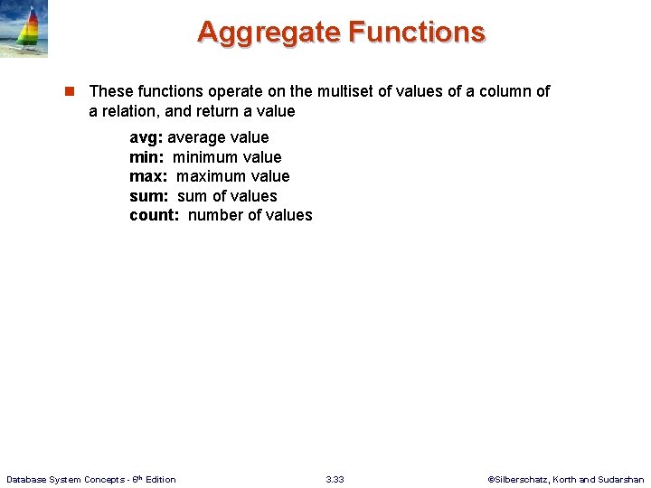 Aggregate Functions n These functions operate on the multiset of values of a column