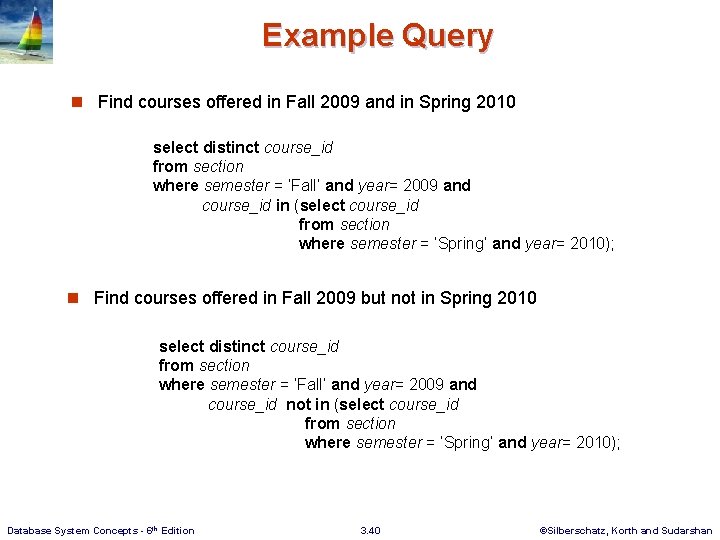 Example Query n Find courses offered in Fall 2009 and in Spring 2010 select